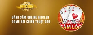 Đánh Sâm Online Hitclub - Game Bài Chiến Thuật Cao